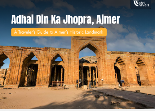 Adhai Din ka Jhopra: A Traveler’s Guide to Ajmer’s Historic Landmark