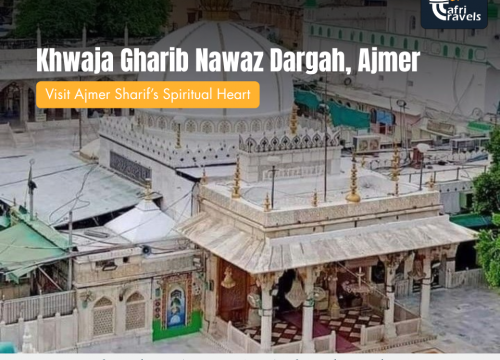 Khwaja Gharib Nawaz Dargah: Visit Ajmer Sharif’s Spiritual Heart